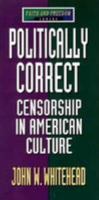 Politically Correct: Censorship in American Culture (Faith and Freedom) 080246680X Book Cover