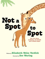 Not a Spot to Spot: The True Story of Kipekee, the Giraffe Born without Spots 166596202X Book Cover