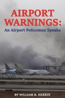 Airport Warnings: An Airport Policeman Speaks 0692953876 Book Cover