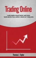 Trading Online: La guida completa ai mercati finanziari, analisi tecnica, tecniche operative di base, oscillatori e indicatori per il trading system B08P4V4JB2 Book Cover