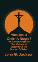 Was Jesus Christ a Negro? and The African Origin of the Myths & Legends of the Garden of Eden The Roman Cookery Book Hardcover 1639233830 Book Cover