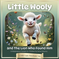 Little Wooly and the Lion Who Found Him: A Redemptive Parable for Children B0FD6KHJ2D Book Cover