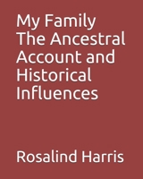 My Family The Ancestral Account and Historical Influences B092ZX6MS1 Book Cover