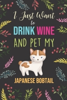 I Just Want To Drink Wine And Pet My Japanese Bobtail: Diary / Notebook / Journal, Creative Quotes & Cute Animals - Book Gift Set For Adults 6x9" 120 Pages (Pets Notebook) 1711536822 Book Cover
