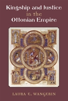 Kingship and Justice in the Ottonian Empire 0472131397 Book Cover