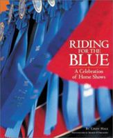 Riding for the Blue: A Celebration of Horse Shows 1931993068 Book Cover