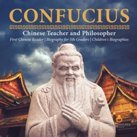Confucius Chinese Teacher and Philosopher First Chinese Reader Biography for 5th Graders Children's Biographies 1541950852 Book Cover