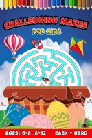 Challenging Mazes For Kids: Puzzles, Games, and Problem-Solving for Children | More Than 80 Puzzle | Ages: 6-8, 8-12 | Easy To Hard B0CSDFVL16 Book Cover