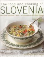 The Food and Cooking of Slovenia: Traditions, Ingredients, Tastes, Techniques, Over 60 Classic Recipes 1903141605 Book Cover