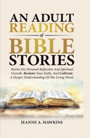 An Adult Reading Of Bible Stories: Stories For Personal Reflection And Spiritual Growth. Reclaim Your Faith, And Cultivate A Deeper Understanding Of The Living Word. B0F41C18MD Book Cover