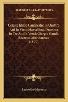 Celeste Idillio Campestre In Quattro Atti In Versi; Marcellina, Dramma In Tre Atti In Versi; Giorgio Gandi, Bozzetto Marinaresco (1870) 1168143691 Book Cover