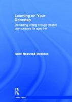 Learning on Your Doorstep: Stimulating Writing Through Creative Play Outdoors for Ages 5-9: Stimulating Writing Through Creative Play Outdoors for Ages 5-9 0415536820 Book Cover