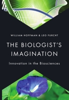 The Biologist's Imagination: Innovation in the Biosciences 0199974594 Book Cover