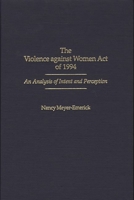 The Violence Against Women Act of 1994: An Analysis of Intent and Perception 0275970841 Book Cover