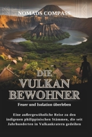 DIE VULKAN BEWOHNER: Feuer und Isolation überleben: Eine außergewöhnliche Reise zu den indigenen philippinischen Stämmen, die seit Jahrhunderten in Vulkankratern gedeihen (German Edition) B0DYNX9Y6S Book Cover
