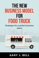 The new business model for Food Truck: Strategies for a perfect business plane 1837550344 Book Cover