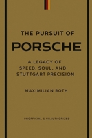 PORSCHE: The Pursuit of Perfection: A Legacy of Speed, Soul, and Stuttgart Precision (Legends of Speed™) B0FHG4YCB9 Book Cover