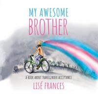 My Awesome Brother: A Children's Book about Transgender Acceptance 0648367614 Book Cover