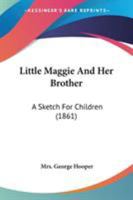 Little Maggie And Her Brother: A Sketch For Children 1104143607 Book Cover