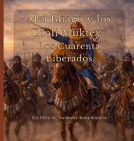 Mai Bhago y los Chali Muktey: Los Cuarenta Liberados (Spanish Edition) 1764591895 Book Cover