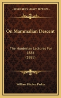 On Mammalian Descent: The Hunterian Lectures For 1884 1437088937 Book Cover