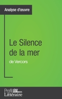 Le Silence de la mer de Vercors (Analyse approfondie): Approfondissez votre lecture des romans classiques et modernes avec Profil-Litteraire.fr 2806277094 Book Cover
