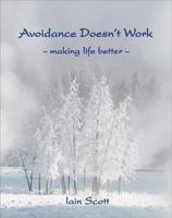 Avoidence Doesn't Work: Making Life Better 189913106X Book Cover