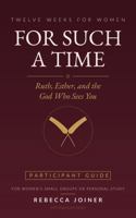 For Such a Time: Ruth, Esther, and the God Who Sees You — Twelve Weeks for Women's Small Groups (Participant Guide) B0HFSJ8PV2 Book Cover