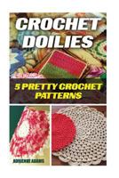 Crochet Doilies: 5 Amazing Crochet Patterns 1543219004 Book Cover