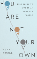 You Are Not Your Own: Belonging to God in an Inhuman World 0830847820 Book Cover