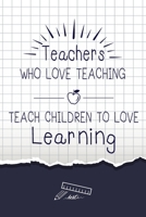 Teacher: Teacher who love teaching Teach children to love learning, Cute notebook gift for Teacher, Inspirational Notebooks, Great for Teacher Appreciation, End of Year Gift 1706425333 Book Cover