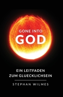 Gone into God: Ein Leitfaden zum Gluecklichsein (Deutsche Version) 1777470722 Book Cover