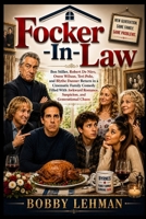Focker-In-Law: Ben Stiller, Robert De Niro, Owen Wilson, Teri Polo, and Blythe Danner Return in a Cinematic Family Comedy Filled With Awkward Romance, Suspicion, and Generational Chaos B0H2ZJKHRX Book Cover