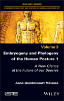 Embryogeny and Phylogeny of the Human Posture 1: A New Glance at the Future of our Species 1786306069 Book Cover