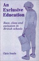 An Exclusive Education: Race, Class and Exclusion in British Schools 0853159327 Book Cover