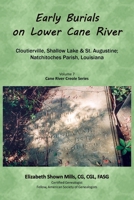 Early Burials on Lower Cane River. Cloutierville, Shallow Lake & St. Augustine, Natchitoches Parish, Louisiana. Volume 7, Cane River Creole Series 0788456407 Book Cover