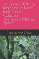 An Ending With the Beginning In Mind: Book X of the Collection Archangel Michael Speaks B0GMPSD365 Book Cover