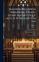 Magnum Bullarium Romanum, Ã Beato Leone Magno Usque Ad S. D. N. Benedictum Xiii (Latin Edition) 102439056X Book Cover
