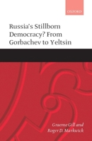Russia's Stillborn Democracy? : From Gorbachev to Yeltsin 0199240418 Book Cover