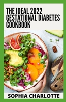 The Ideal 2022 Gestational Diabetes Cookbook: 100+ Easy Recipes and Meal Plans for a Healthy Pregnancy B09SNRQYYW Book Cover