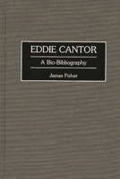 Eddie Cantor: A Bio-Bibliography (Bio-Bibliographies in the Performing Arts) 0313295565 Book Cover