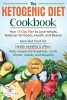 The Ketogenic Diet Cookbook: Your 15-Day Plan to Lose Weight, Balance Hormones, Health, and Beauty. Keto Recipes for Breakfast, Lunch, Dinner, Snacks, and Desserts (Special Edition) B085HPPMVC Book Cover