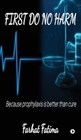 First Do No Harm: Because Prophylaxis is Better Than Cure B0DY1NNSWW Book Cover