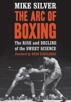 The Arc of Boxing: The Rise and Decline of the Sweet Science 0786493879 Book Cover
