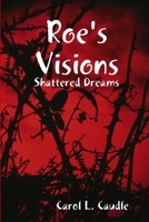 Roe's Visions: Shattered Dreams 1257623079 Book Cover