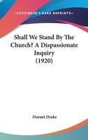 Shall We Stand by the Church? a Dispassionate Inquiry 1164870300 Book Cover