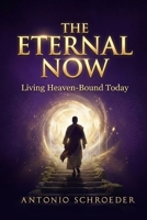The Eternal Now: Living Heaven-Bound Today B0GXVNNGX5 Book Cover