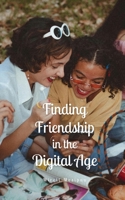 Finding Friendship in the Digital Age 9916869294 Book Cover