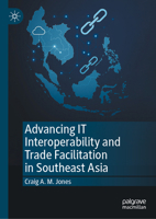 Advancing IT Interoperability and Trade Facilitation in Southeast Asia 9819536596 Book Cover