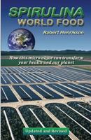 Spirulina - World Food: How this micro algae can transform your health and our planet 1453766987 Book Cover